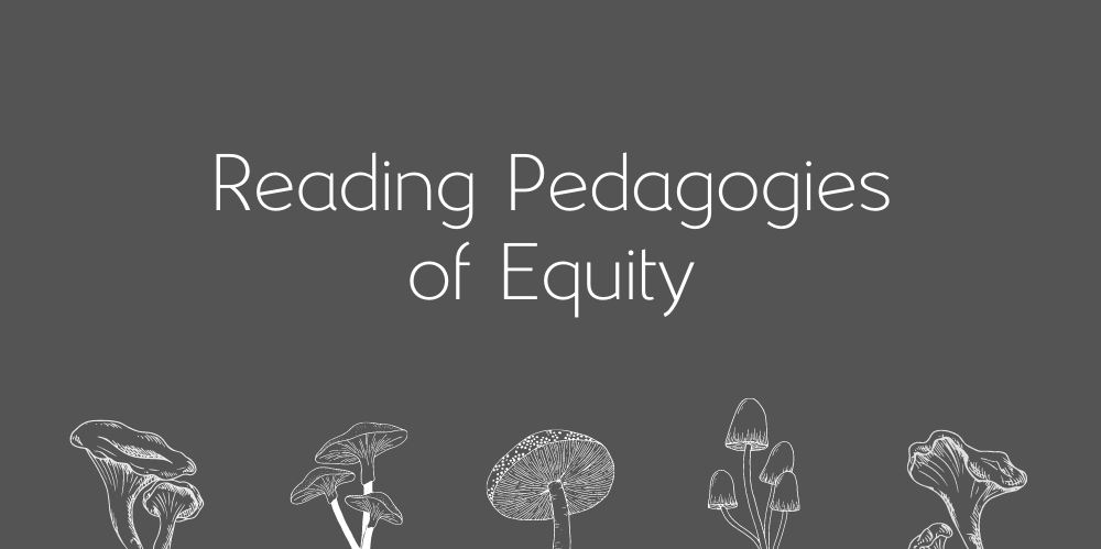 Graphis with text Reading Pedagogies of Equity followed by line drawings of various types of mushrooms.